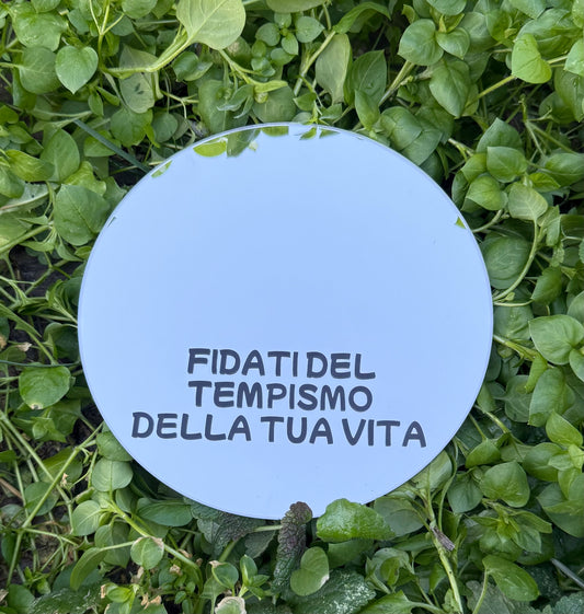 Specchio - FIDATI DEL TEMPISMO DELLA TUA VITA