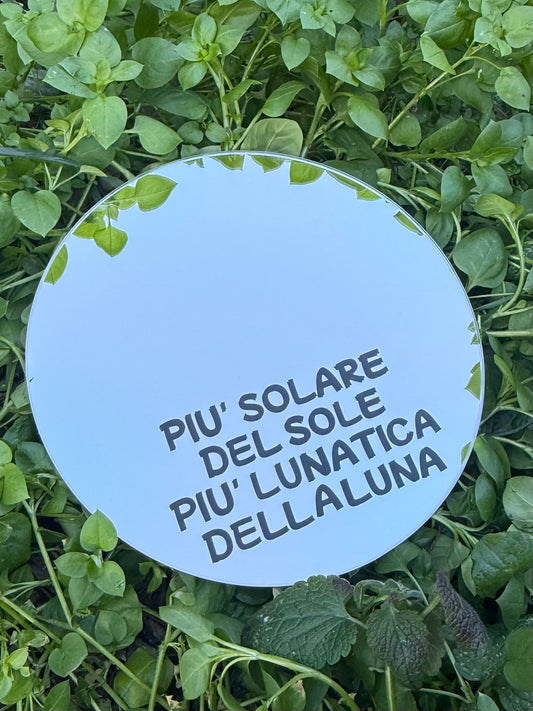 Specchio - PIU' SOLARE DEL SOLE, PIU' LUNATICA DELLA LUNA