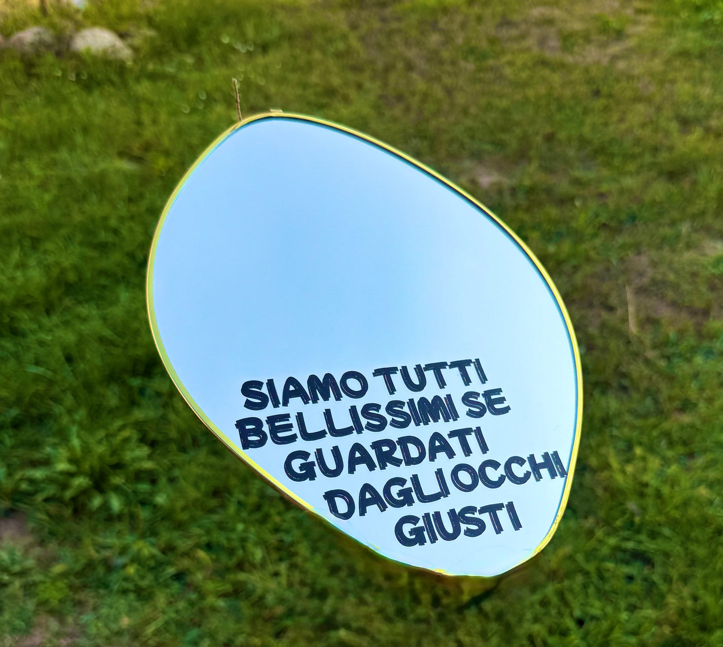 Specchio - SIAMO TUTTI BELLISSIMI SE GUARDATI DAGLI OCCHI GIUSTI