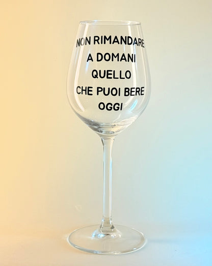 Calice - NON RIMANDARE A DOMANI QUELLO CHE PUOI BERE OGGI