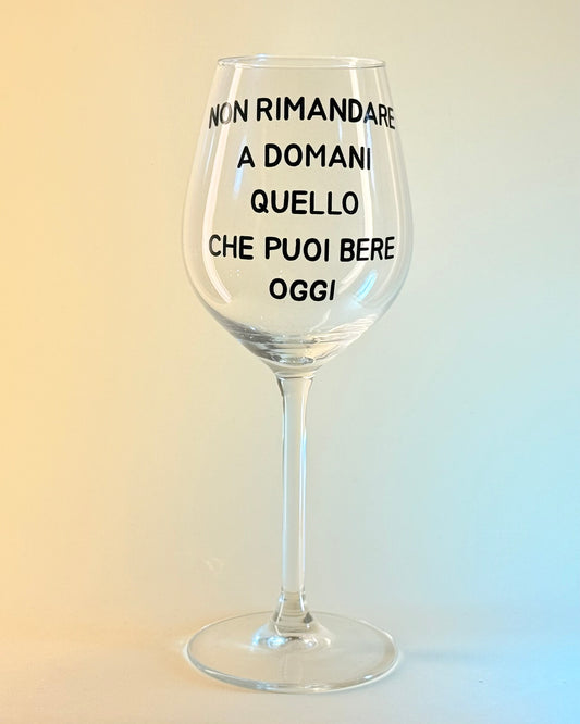 Calice - NON RIMANDARE A DOMANI QUELLO CHE PUOI BERE OGGI