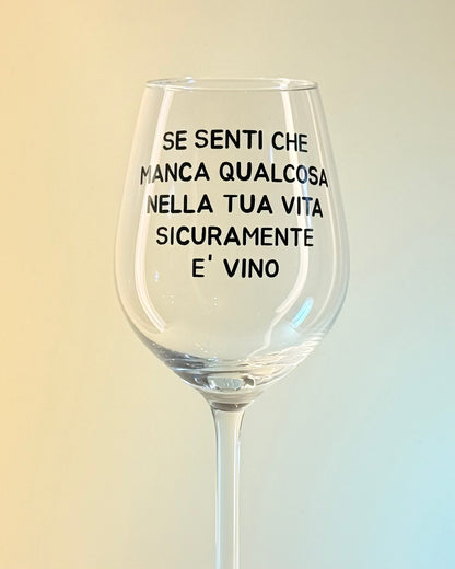 Calice - SE SENTI CHE MANCA QUALCOSA NELLA TUA VITA, PROBABILMENTE E' VINO