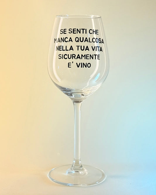 Calice - SE SENTI CHE MANCA QUALCOSA NELLA TUA VITA, PROBABILMENTE E' VINO