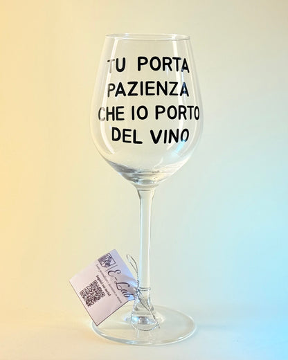 Calice - TU PORTA PAZIENZA CHE IO PORTO DEL VINO
