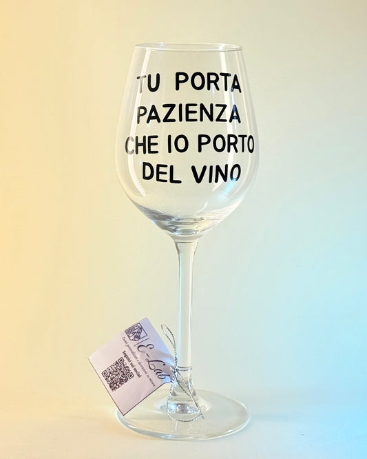 Calice - TU PORTA PAZIENZA CHE IO PORTO DEL VINO