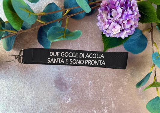 Portachiavi - DUE GOCCE DI ACQUA SANTA E SONO PRONTA